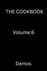 The Cookbook: Volume 6 - Demos - 9798235925960