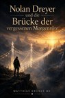 Nolan Dreyer und die Brücke der vergessenen Morgenröte - Matthias Kroner MK - 9798235951204