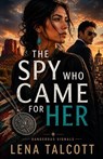The Spy Who Came for Her - Lena Talcott - 9798235961012