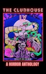 The Clubhouse Volume IV - Ash Ericmore ; Aaron Lebold ; Robert Essig ; Brian Bowyer ; Thomas R Clarke ; Lucas Milliron ; Ryan C Thomas ; Merrill David ; Kimberly Nicole ; Leslie Kurt ; LM Kaplin ; Jamie Kort ; RE Shambrook ; DE McCluskey ; Thomas Stewart - 9798235963450