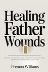 Healing Father Wounds - Fremon Williams - 9798240965364