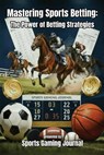 Mastering Sports Betting: The Power of Betting Strategies - Rod Myers - 9798242352889
