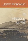 A History of Fiji - John Franklin - 9798242555839