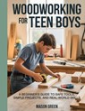 Woodworking for Teen Boys: Beginner's Guide to Safe Tools, Simple Projects, and Real-World Skills - Mason Green - 9798242722361