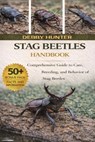 Stag Beetles Handbook: Comprehensive Guide to Care, Breeding, and Behavior of Stag Beetles - Debby Hunter - 9798242904330