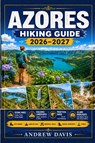 Azores Hiking Guide 2026 -2027 - Andrew Davis - 9798243672481