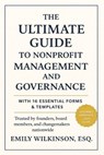 The Ultimate Guide to Nonprofit Management and Governance: With 16 Essential Forms and Templates - Esq Emily Wilkinson - 9798243764124