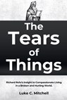 The Tears of Things: Richard Rohr's Insight to Compassionate Living in a Broken and Hurting World. - Luke C. Mitchell - 9798243906067