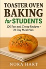 Toaster Oven Baking for Students: 100 Fast and Cheap Recipes+28 Day Meal Plan - Nora Hart - 9798244030921