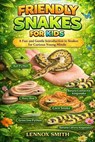 Friendly Snake for Kids: A Fun and Gentle Introduction to Snakes for Curious Young Minds - Lennox Smith - 9798244398229