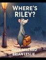 Where's Riley: A Story of Friendship and Caring for Others. Based on Characters from "The Policeman and the Peacock" Book Series - Brian Leslie - 9798246131800