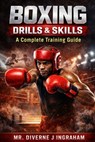 Boxing Drills & Skills: A Complete Training Guide - Lacher Abril Ingraham - 9798246655917