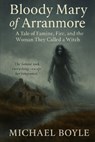 Bloody Mary of Arranmore: A Tale of Famine, Fire, and the Woman They Called a Witch - Michael Boyle - 9798246840665