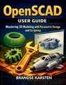 OpenSCAD User GUide: Mastering 3D Modeling with Parametric Design and Scripting - Brandse Karsten - 9798247520580