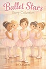 Ballet Stars Story Collection: Ten Inspiring Ballet Stories for Girls Ages 6-7 About Confidence, Practice, and Believing in Yourself - Kanwal Naseem - 9798247608394