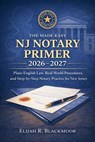 The Made Easy NJ Notary Primer 2026 - 2027: Plain-English Law, Real-World Procedures, and Step-by-Step Notary Practice for New Jersey - Elijah R. Blackmoor - 9798247883159