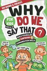 Why Do We Say That?: 100 Idioms & Phrases Explained for Kids (Ages 8-12) to Build Vocabulary, Confidence, and Communication Skills in a Fun Way - Olivia M. Bennett - 9798248144815