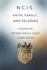 Ncis: Faith, Family, and Felonies - Harry Reeves - 9798249218478