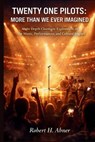 Twenty-One Pilots: MORE THAN WE EVER IMAGINED: An In-Depth Cinematic Exploration of the Music, Performances, and Cultural Impact - Robert H. Abner - 9798249249366