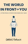 The World in Front of You: Letters from a Father on Becoming Self-Made - Darius Foroux - 9798250708425