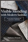 Visible Mending with Modern Sashiko: Stylish Repair Techniques for Sustainable Wardrobes - Makhanya Dourado - 9798251648942