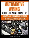 Automotive Wiring Guide for Non-Engineers: Hands-On, Plain-English Guide to Car Electrical Systems - Riley E. Lynas - 9798251921656