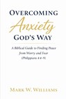 Williams, M: Overcoming Anxiety God's Way - Mark W. Williams - 9798252362441