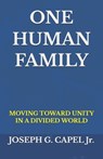 ONE HUMAN FAMILY - Joseph Grady Capel Jr - 9798253413357