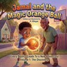 Jamal and the Magic Orange Ball: Volume 1: The Discovery - R. Villegas - 9798253457672
