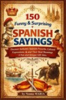 150 Funny & Surprising Spanish Sayings - Nonna Maria - 9798254079125