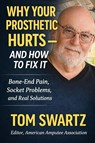 Why Your Prosthetic Hurts-and How to Fix It - Tom Swartz - 9798254315391