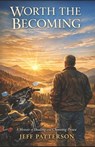 Patterson, J: Worth the Becoming - Jeff Patterson - 9798254918745