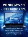 Windows 11 User Guide 2026: Practical Manual Featuring Copilot, Recall, Snap Layouts, Privacy Controls, and Performance Optimization - Phillip M. Kroeger - 9798255837571