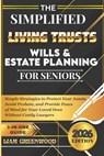 The Simplified Living Trusts, Wills, & Estate Planning for Seniors: Simple Strategies to Protect Your Assets, Avoid Probate, and Provide Peace of Mind - Liam Greenwood - 9798255851560
