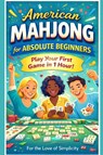 American Mahjong for Absolute Beginners - For The Love Of Simplicity - 9798258046048