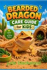 Bearded Dragon Care Guide for Kids: A Beginner-Friendly Step-by-Step System to Easy Setup, Feeding, Handling, and Raising a Healthy, Happy Pet Lizard - Jude Blackwood - 9798259231726
