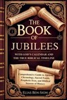 The Book of Jubilees with God's Calendar and the True Biblical Timeline Restored: Comprehensive Guide to Ancient Chronology, Sacred Feasts, Prophetic - Elias Ben-Sion - 9798262385409