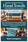 Beginner's Guide To Weaving Hand Towels: Rigid Heddle And Table Loom Projects: Master Step-By-Step Towel Weaving On Rigid Heddle & Table Looms For Beg - Eliza Loomsgrove - 9798262664832