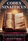 Codex Sinaiticus: The Lost Manuscript of the Oldest Complete New Testament and the Secrets of Early Christianity - Elias Pakal - 9798262959075