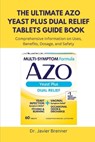 The Ultimate AZO Yeast Plus Dual Relief Tablets Guide Book: Comprehensive Information on Uses, Benefits, Dosage, and Safety - Javier Brenner - 9798263072360