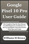 M. Brown, W: Google Pixel 10 Pro User Guide - Williams M. Brown - 9798263267056