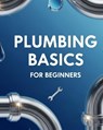 Gheraibia, A: PLUMBING BASICS FOR BEGINNERS - Adil Gheraibia - 9798263415983