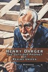 Henry Darger: The Outsider Prophet of Realms Unseen: - Fernan Vargas - 9798263909864