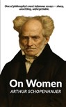 On Women: Schopenhauer's Infamous Essay on Gender - Cernan Hortes - 9798264302305