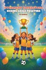 Starlight Superstars: Kicking Goals Together: A Fun and Inspiring Soccer Chapter Book About Teamwork, Friendship, and Bravery for Girls Ages 6-8 - Kanwal Naseem - 9798264483615
