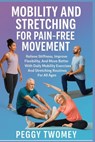 Mobility and Stretching for Pain-Free Movement: Relieve Stiffness, Improve Flexibility, And Move Better With Daily Mobility Exercises And Stretching R - Peggy Twomey - 9798264536960