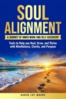Soul Alignment: A Journey of Inner Work and Self-Discovery: Tools to Help You Heal, Grow and Thrive with Mindfulness, Clarity and Purpose - Karen Jay-Moore - 9798264744907