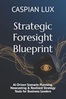 Lux, C: Strategic Foresight Blueprint - Caspian Lux - 9798265146021