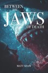 Between The Jaws of Death: A horror novella - Matt Shaw - 9798265169181