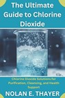 Thayer, N: Ultimate Guide to Chlorine Dioxide - Nolan E. Thayer - 9798265695727